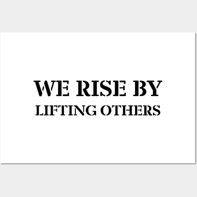 we rise by lifting others Wall Art by 101univer.s